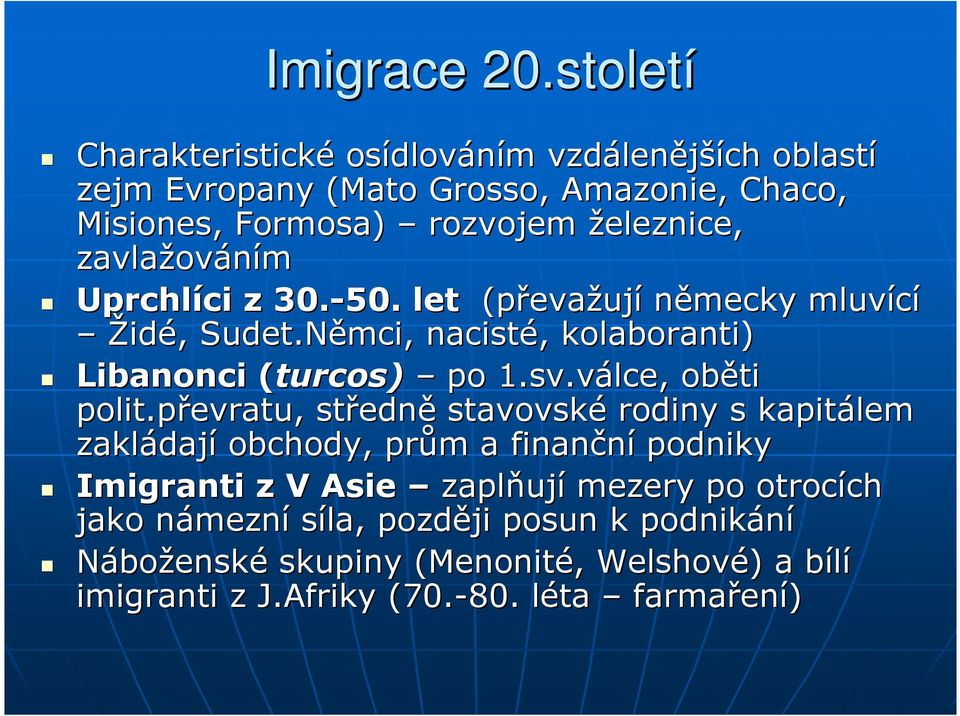 zavlažov ováním Uprchlíci ci z 30.-50. let (převa evažují německy mluvící Židé,, Sudet.Němci, nacisté,, kolaboranti) Libanonci (turcos( turcos) po 1.sv.