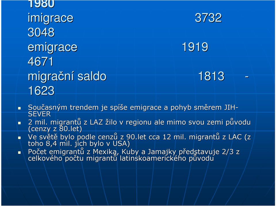 migrantů z LAZ žilo v regionu ale mimo svou zemi původu p (cenzy z 80.let) Ve světě bylo podle cenzů z 90.