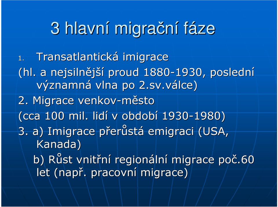 Migrace venkov-město (cca 100 mil. lidí v období 1930-1980) 1980) 3.