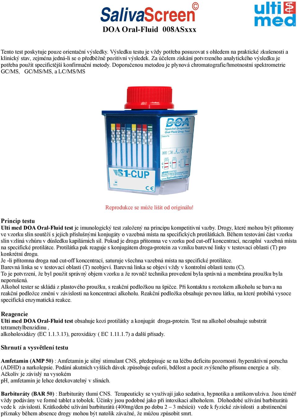 Doporučenou metodou je plynová chromatografie/hmotnostní spektrometrie GC/MS, GC/MS/MS, a LC/MS/MS Reprodukce se může lišit od originálu!