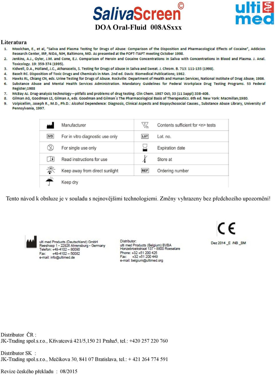 : +420 257 220 760 Distributor SK : JK-Trading spol.s.r.o., Mečíkova 30, 841 07 Bratislava, tel.