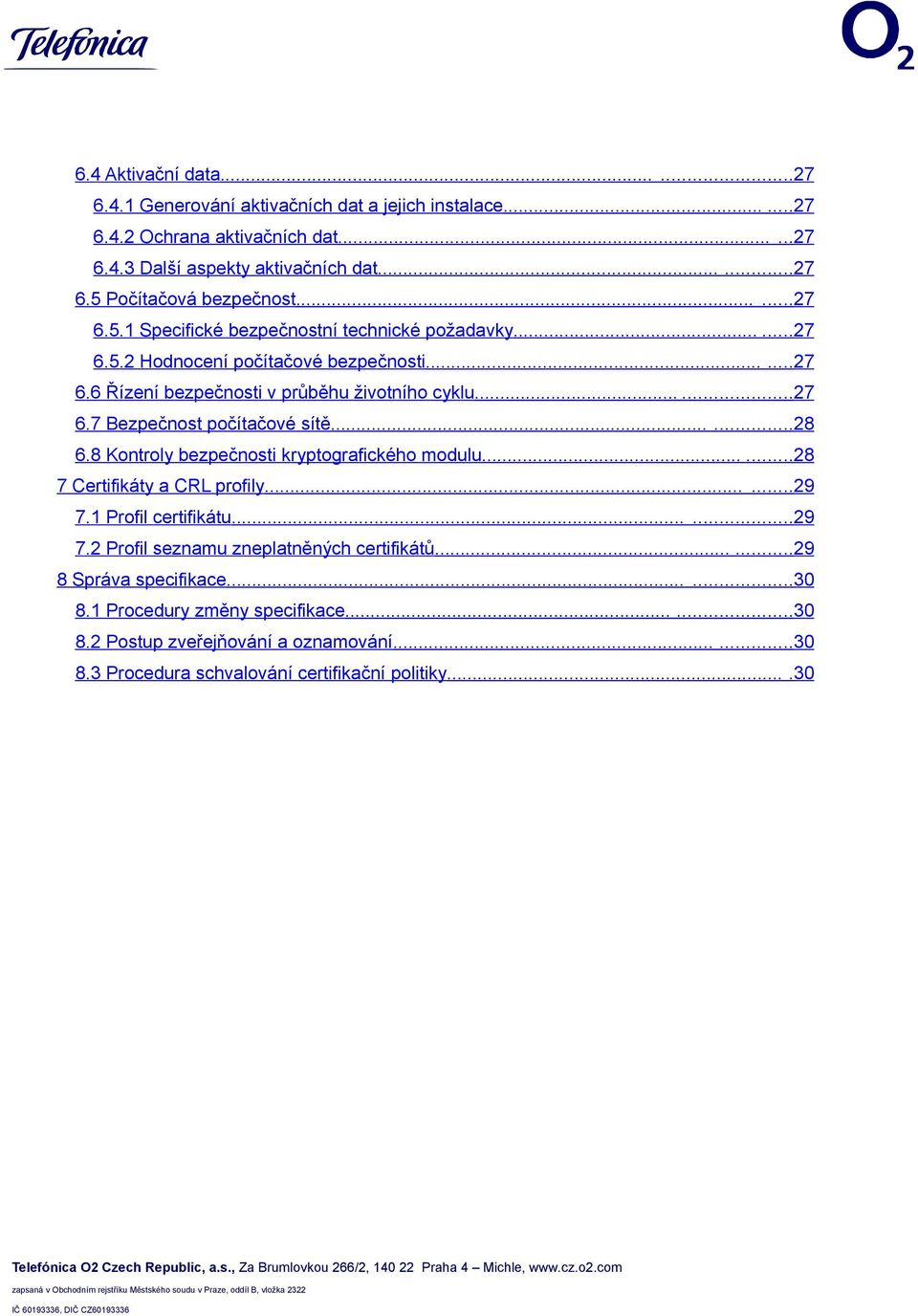 .....28 6.8 Kontroly bezpečnosti kryptografického modulu......28 7 Certifikáty a CRL profily......29 7.1 Profil certifikátu......29 7.2 Profil seznamu zneplatněných certifikátů.