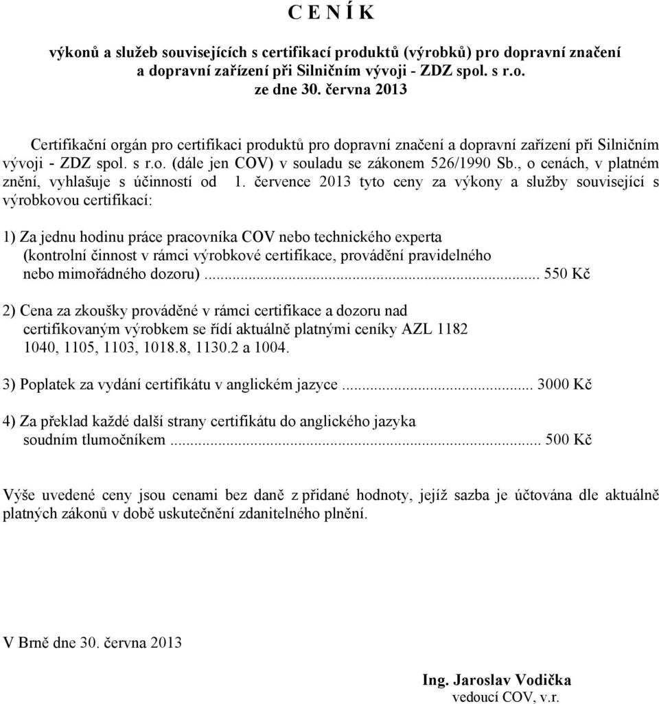 , o cenách, v platném znění, vyhlašuje s účinností od 1.