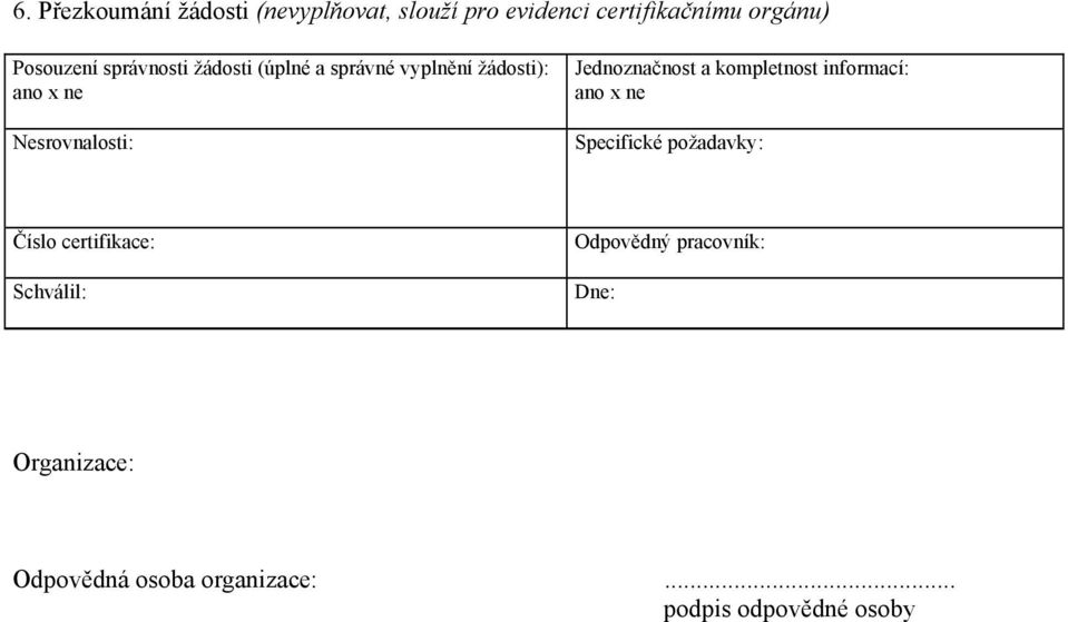 Jednoznačnost a kompletnost informací: ano x ne Specifické požadavky: Číslo certifikace: