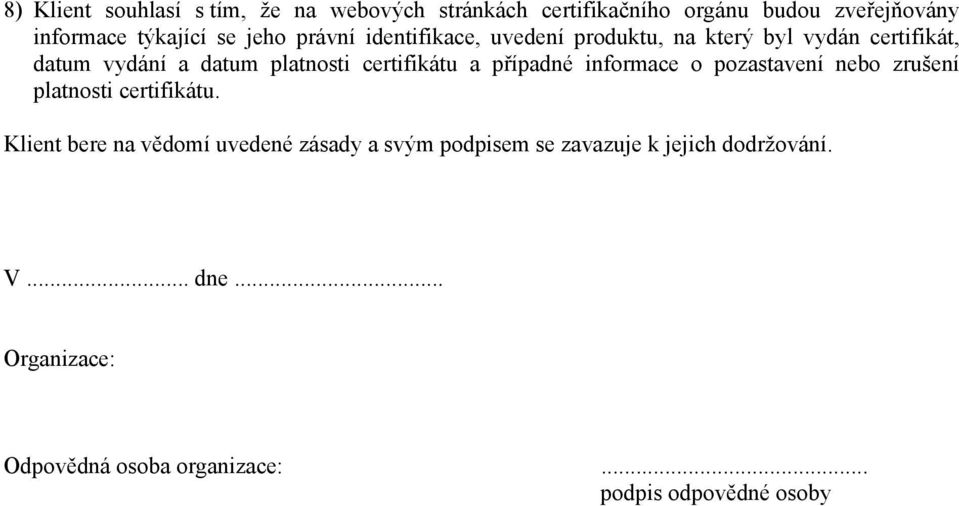 certifikátu a případné informace o pozastavení nebo zrušení platnosti certifikátu.