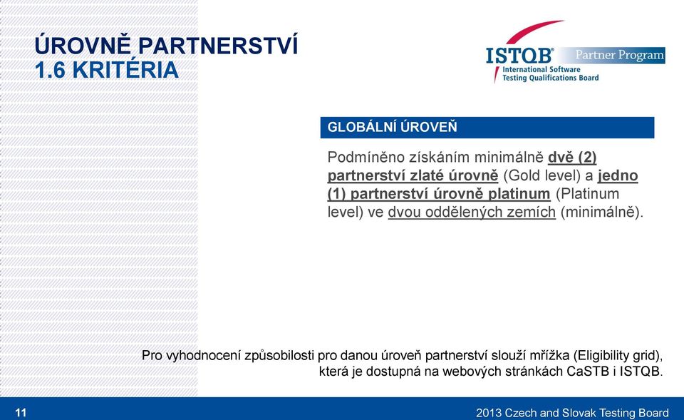 level) a jedn (1) partnerství úrvně platinum (Platinum level) ve dvu ddělených zemích