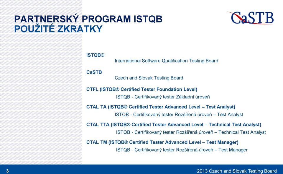 Rzšířená úrveň Test Analyst CTAL TTA (ISTQB Certified Tester Advanced Level Technical Test Analyst) ISTQB - Certifikvaný tester Rzšířená úrveň Technical