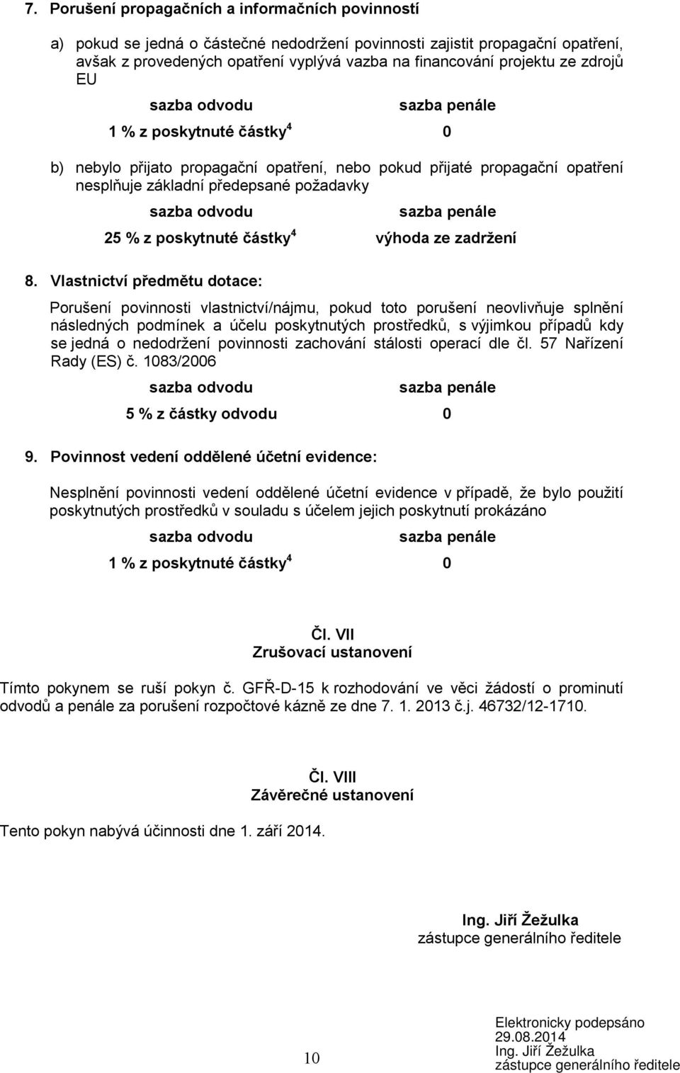 Vlastnictví předmětu dotace: Porušení povinnosti vlastnictví/nájmu, pokud toto porušení neovlivňuje splnění následných podmínek a účelu poskytnutých prostředků, s výjimkou případů kdy se jedná o