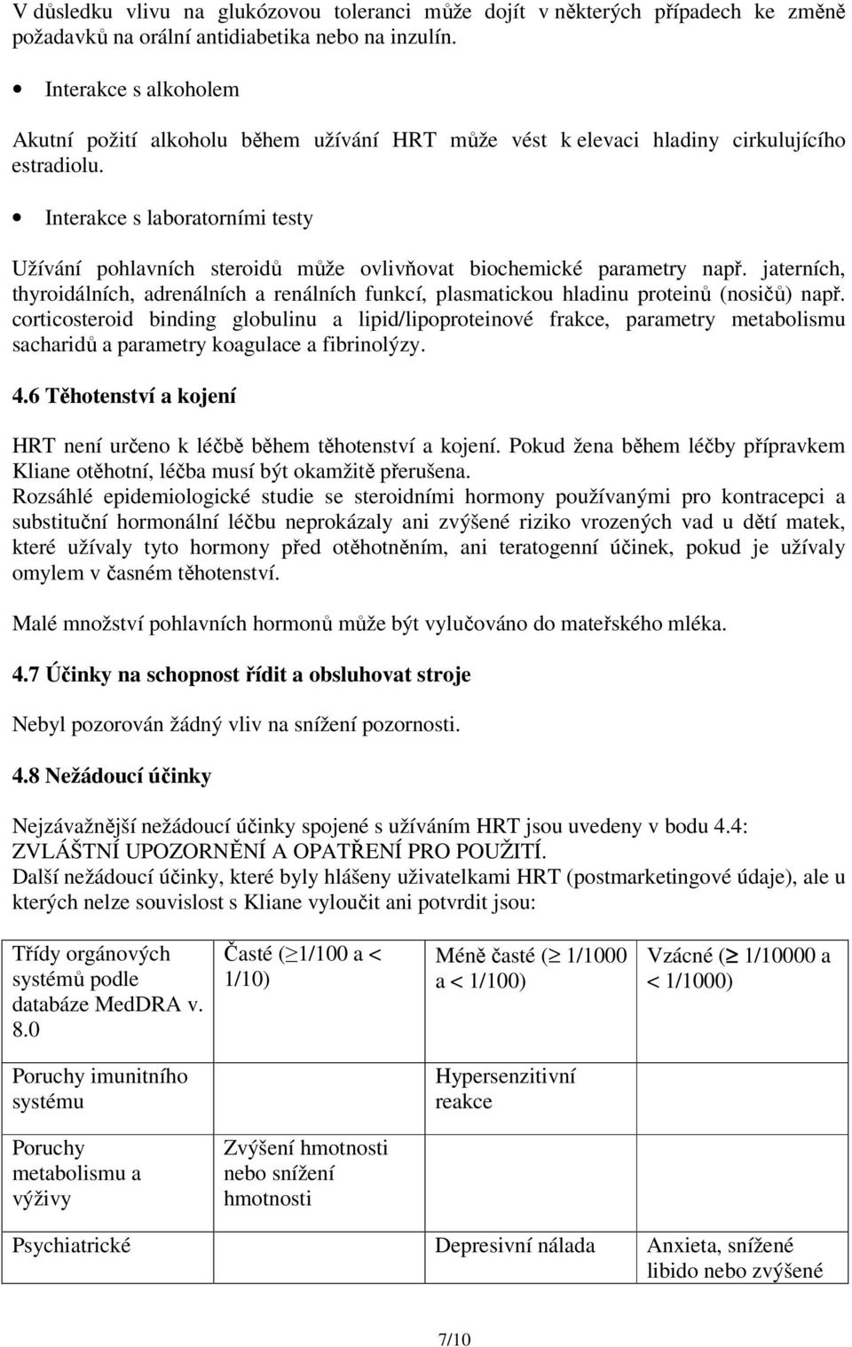 Interakce s laboratorními testy Užívání pohlavních steroidů může ovlivňovat biochemické parametry např.