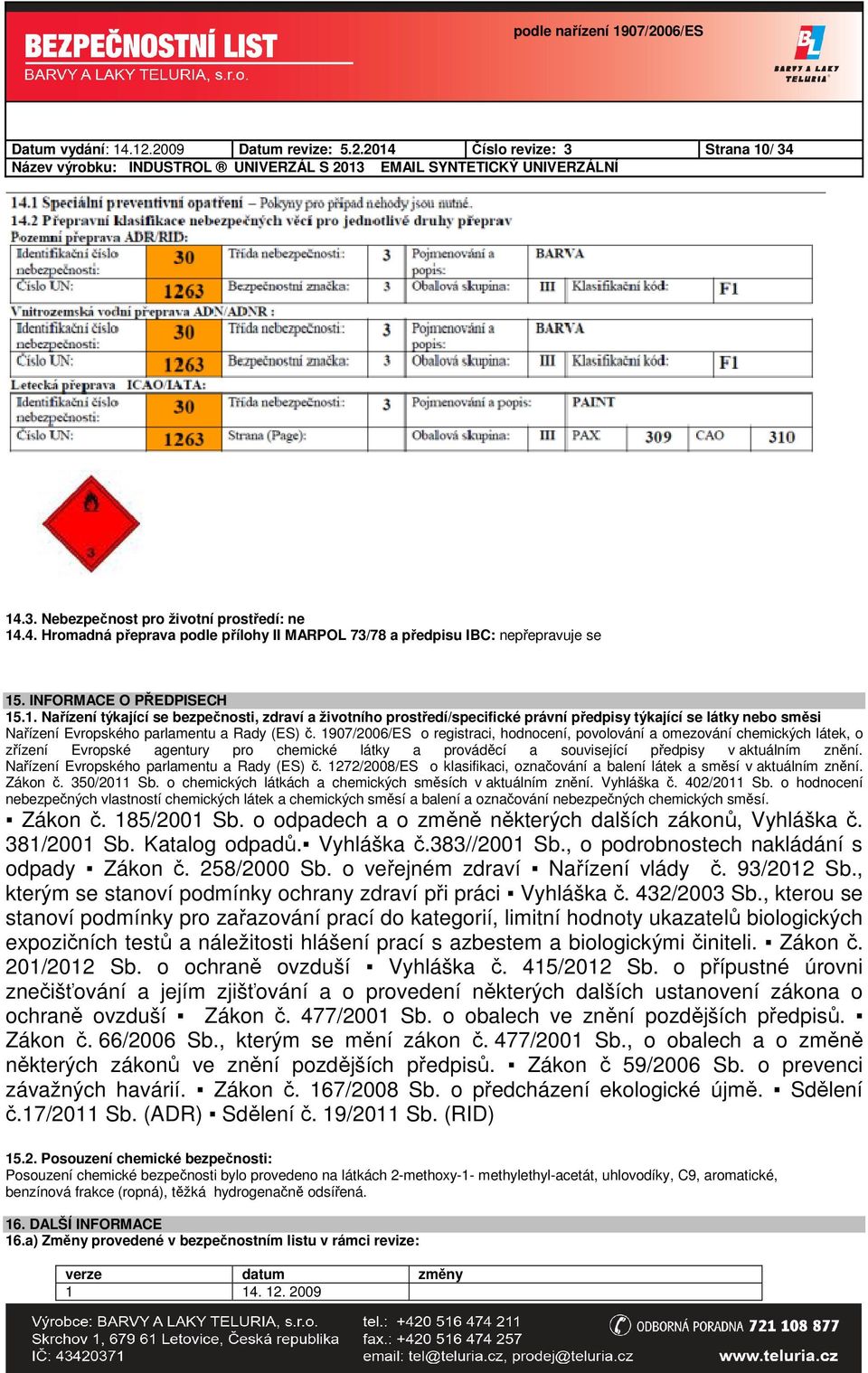 1907/2006/ES o registraci, hodnocení, povolování a omezování chemických látek, o zřízení Evropské agentury pro chemické látky a prováděcí a související předpisy v aktuálním znění.