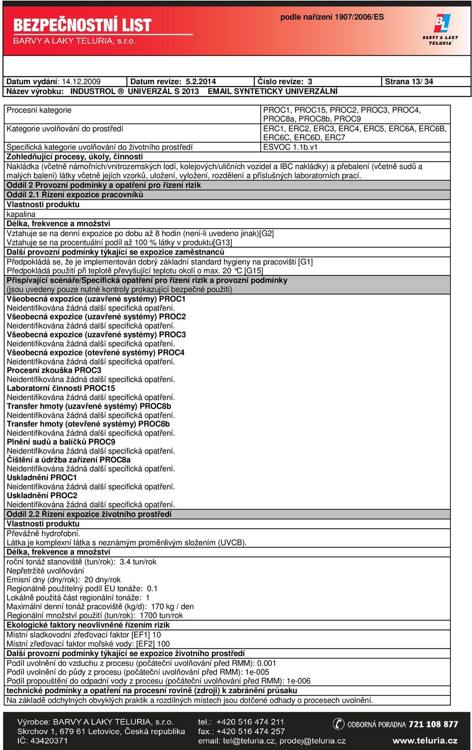 ERC6A, ERC6B, ERC6C, ERC6D, ERC7 Specifická kategorie uvolňování do životního prostředí ESVOC 1.1b.
