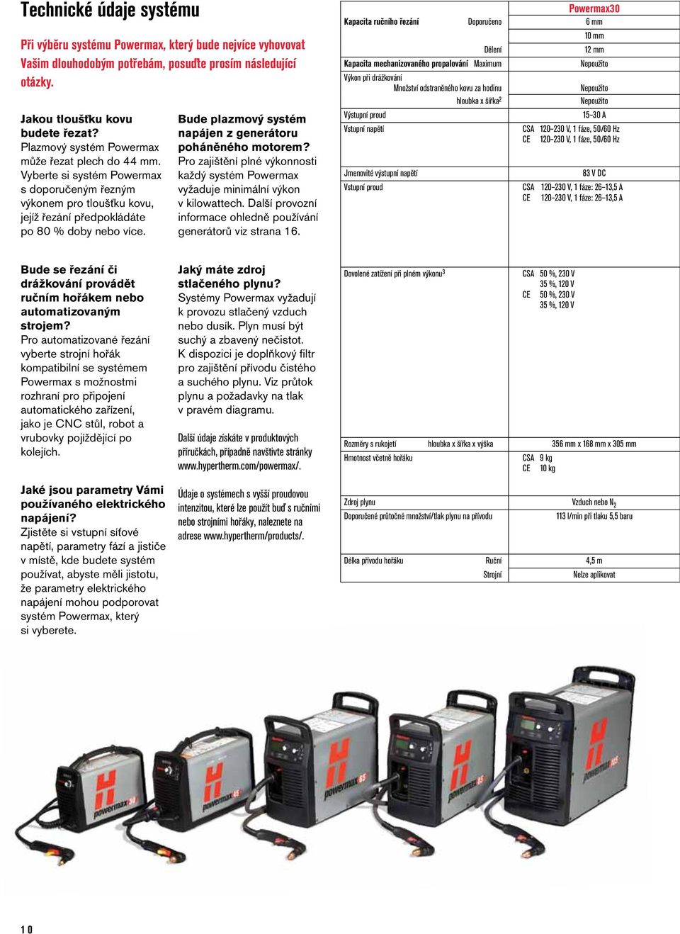 Bude plazmový systém napájen z generátoru poháněného motorem? Pro zajištění plné výkonnosti každý systém Powermax vyžaduje minimální výkon v kilowattech.