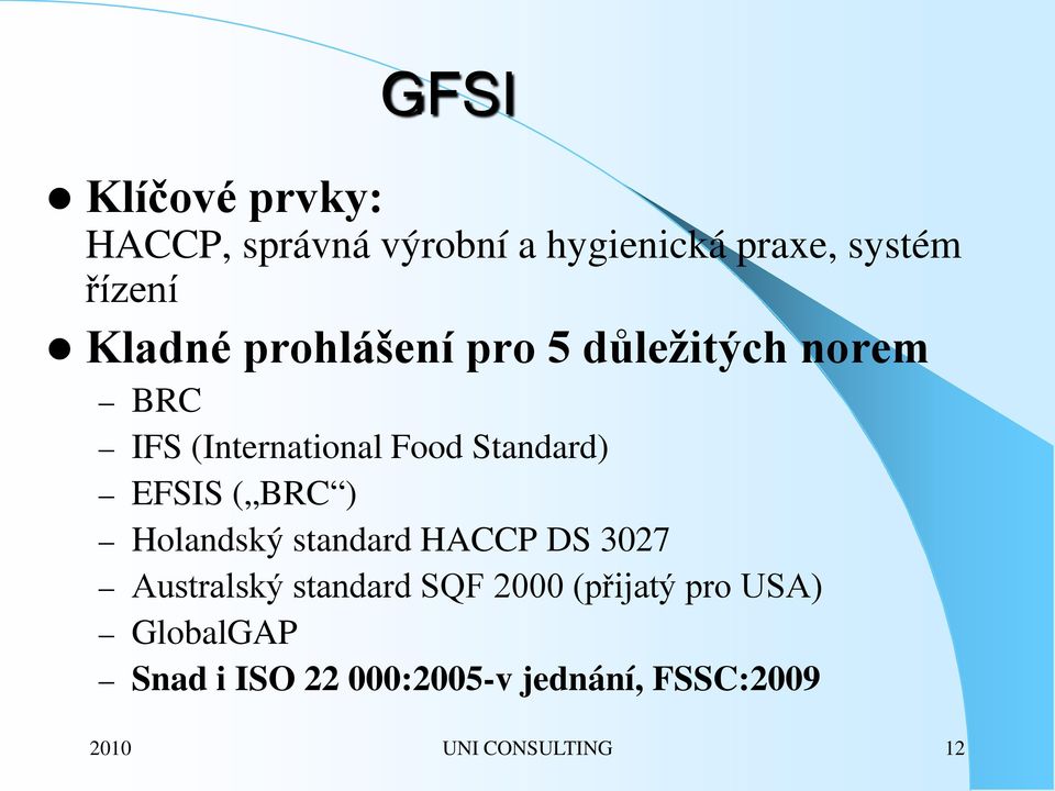 EFSIS ( BRC ) Holandský standard HACCP DS 3027 Australský standard SQF 2000