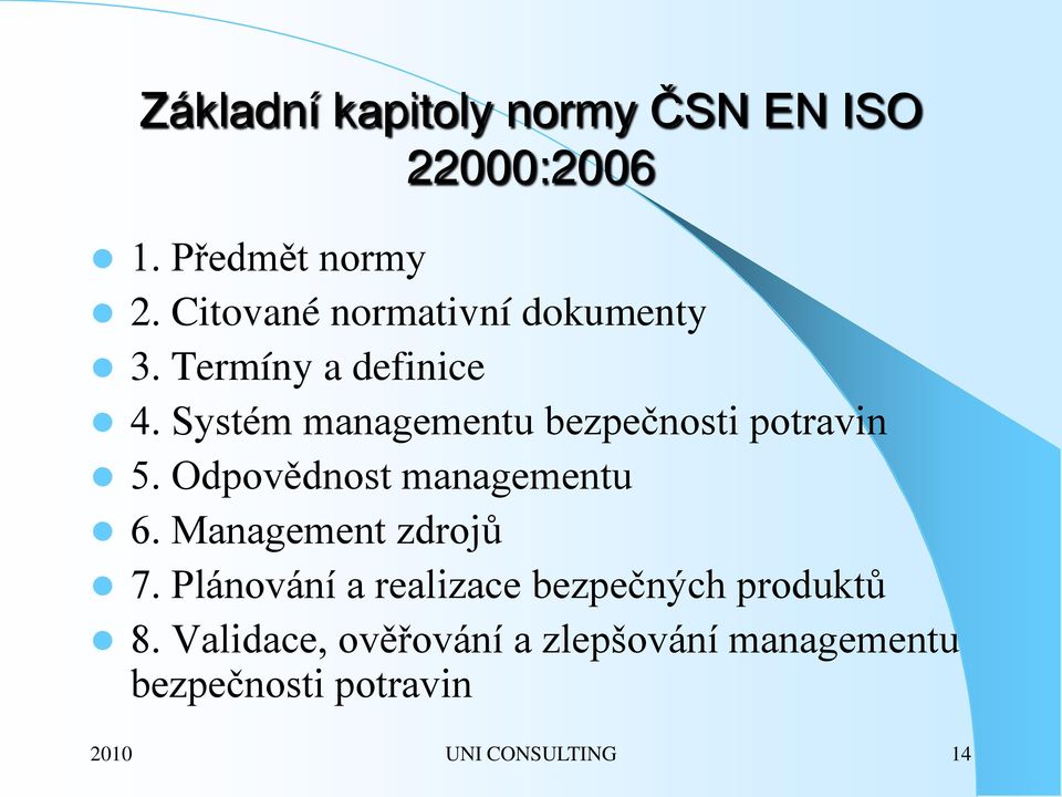 Systém managementu bezpečnosti potravin 5. Odpovědnost managementu 6.