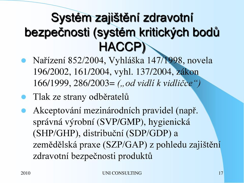 137/2004, zákon 166/1999, 286/2003= ( od vidlí k vidličce ) Tlak ze strany odběratelů Akceptování