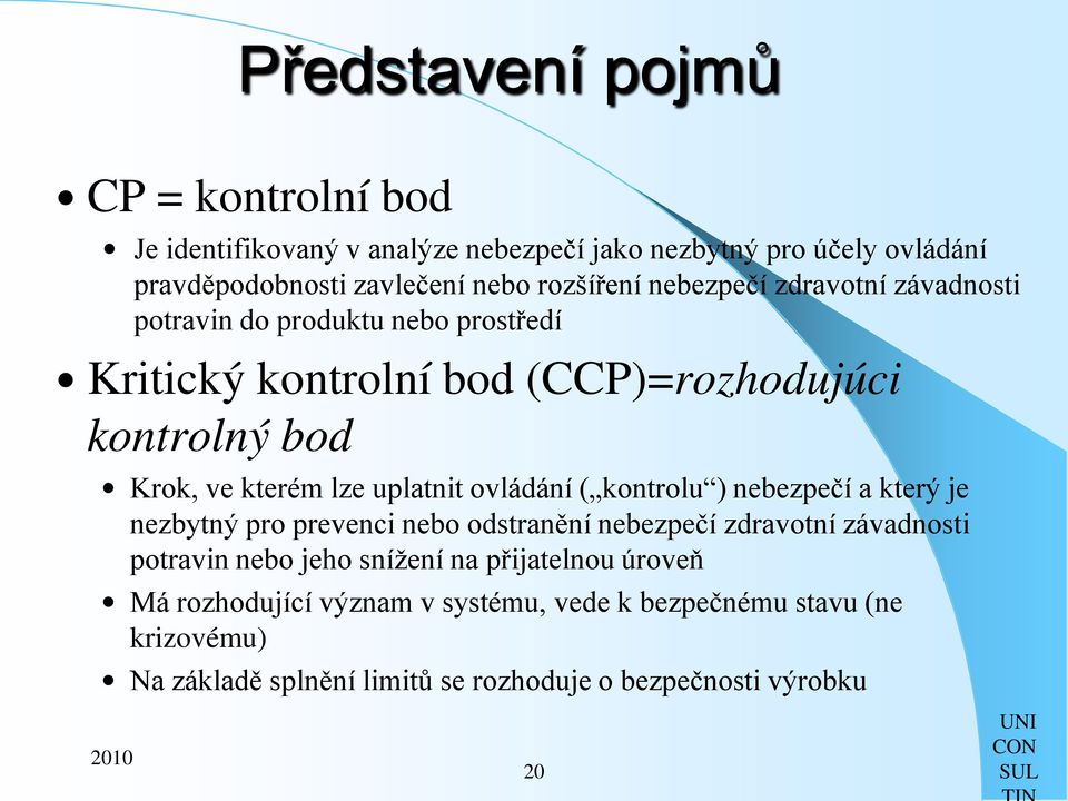 ovládání ( kontrolu ) nebezpečí a který je nezbytný pro prevenci nebo odstranění nebezpečí zdravotní závadnosti potravin nebo jeho snížení na