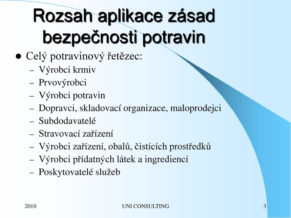 maloprodejci Subdodavatelé Stravovací zařízení Výrobci zařízení, obalů,