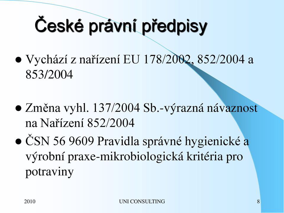 -výrazná návaznost na Nařízení 852/2004 ČSN 56 9609 Pravidla