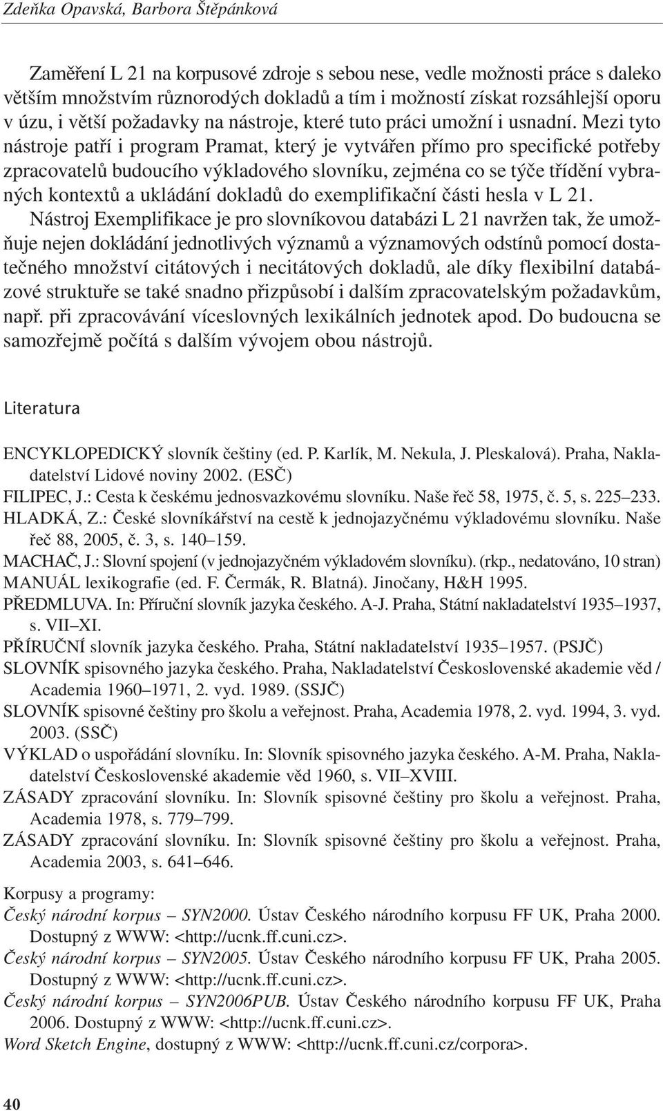 požadavky na nástroje, které tuto práci umožní i usnadní.