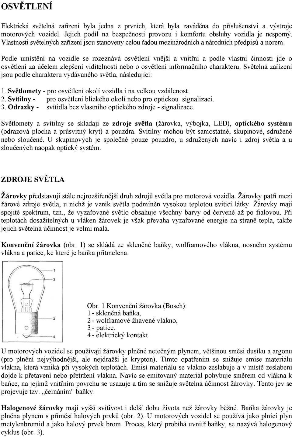 Konvenční žárovka (obr. 1) se skládá ze skleněné baňky, wolframového  vlákna, nosného systému vlákna a patice, ke které je baňka přitmelena. -  PDF Free Download