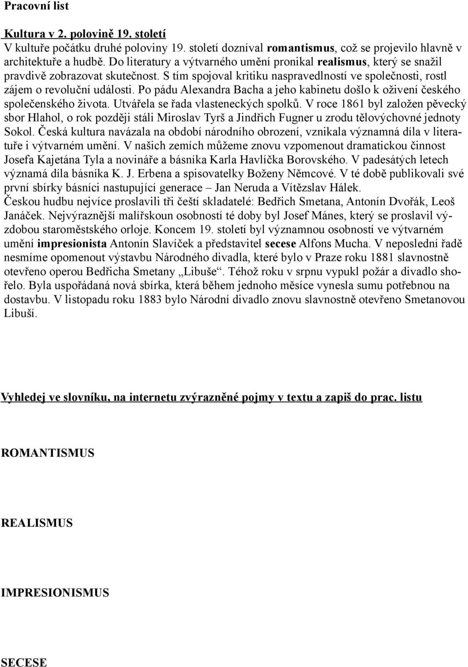 Po pádu Alexandra Bacha a jeho kabinetu došlo k oživení českého společenského života. Utvářela se řada vlasteneckých spolků.