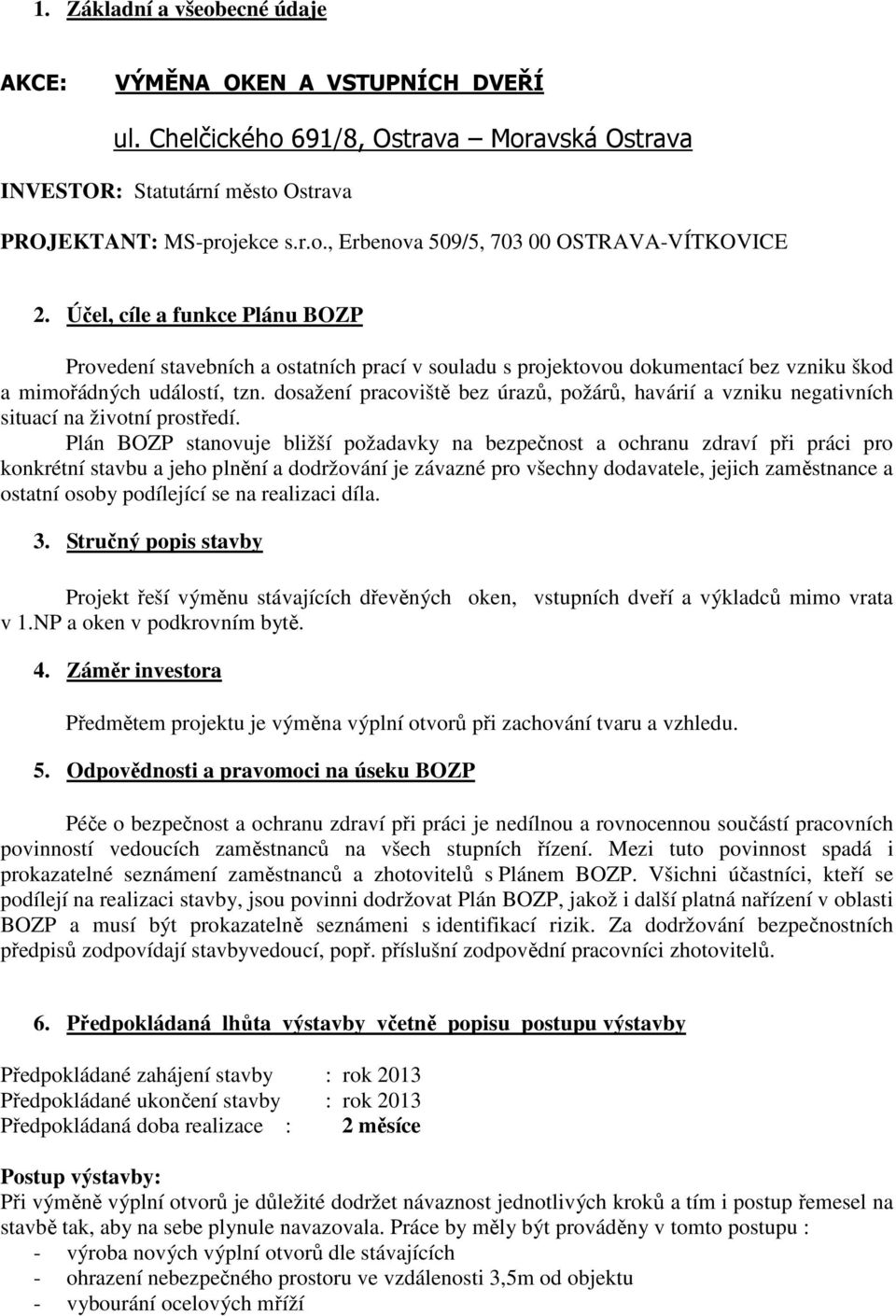 dosažení pracoviště bez úrazů, požárů, havárií a vzniku negativních situací na životní prostředí.