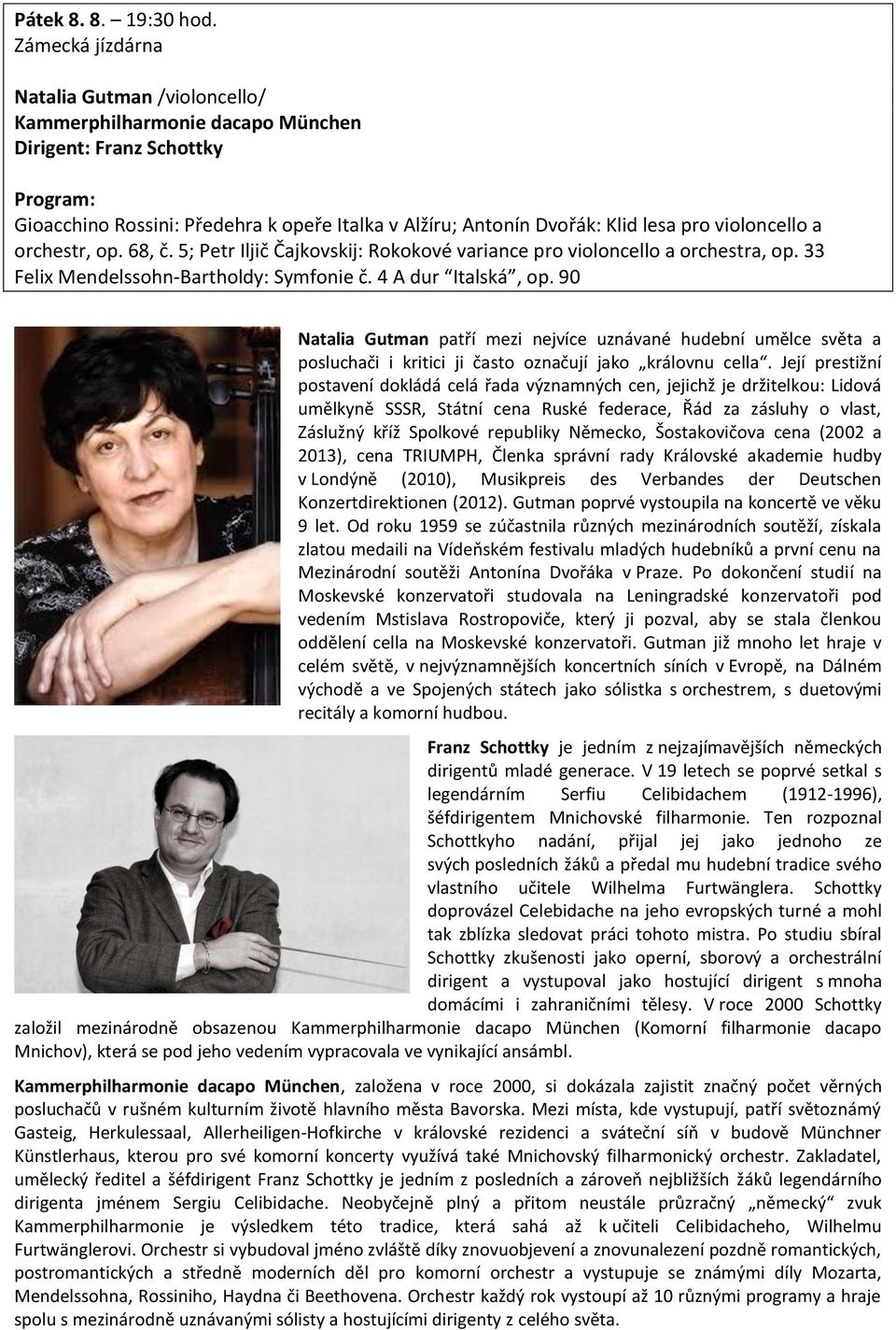 violoncello a orchestr, op. 68, č. 5; Petr Iljič Čajkovskij: Rokokové variance pro violoncello a orchestra, op. 33 Felix Mendelssohn-Bartholdy: Symfonie č. 4 A dur Italská, op.