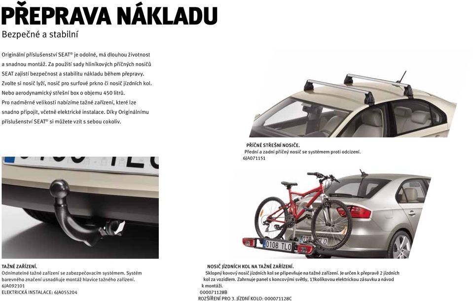 Nebo aerodynamický střešní box o objemu 450 litrů. Pro nadměrné velikosti nabízíme tažné zařízení, které lze snadno připojit, včetně elektrické instalace.