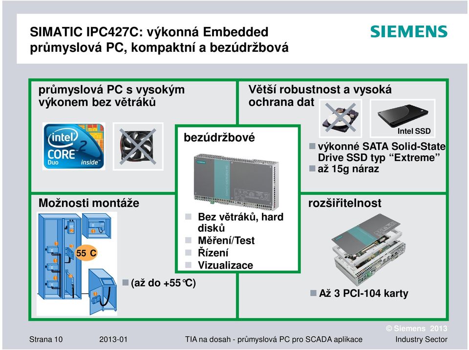 Extreme až 15g náraz Možnosti montáže 1 1 1 2 3 4 1 55C 1 (až do +55 C) Bez v trák, hard disk ení/test ízení