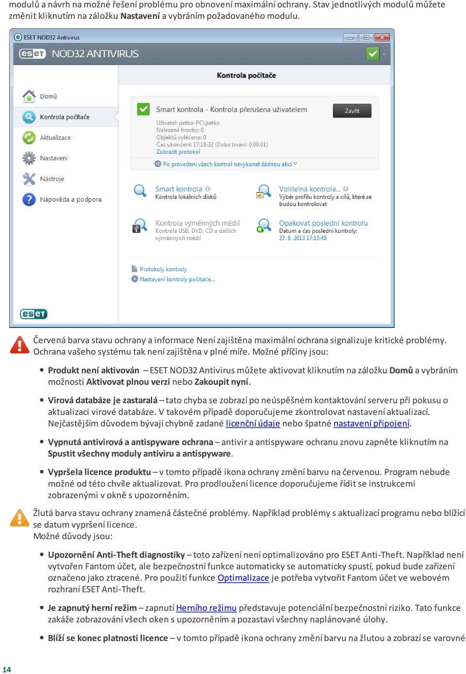 Možné příčiny jsou: Produkt není aktivován ESET NOD32 Antivirus můžete aktivovat kliknutím na záložku Domů a vybráním možnosti Aktivovat plnou verzi nebo Zakoupit nyní.