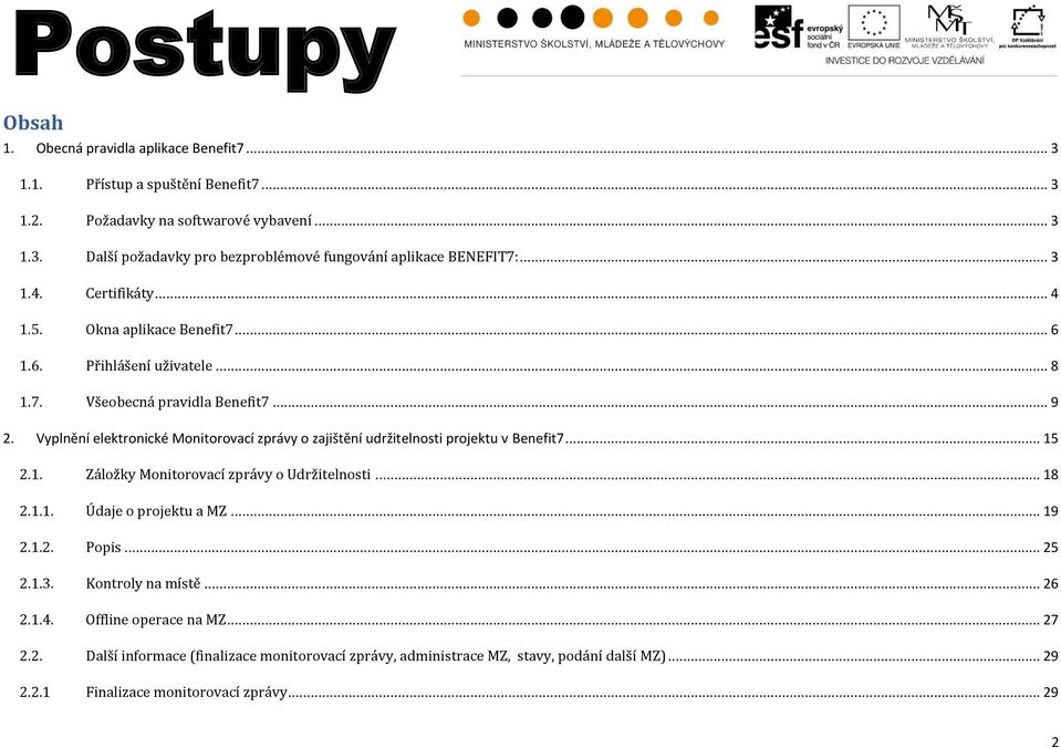 Vyplnění elektronické Monitorovací zprávy o zajištění udržitelnosti projektu v Benefit7... 15 2.1. Záložky Monitorovací zprávy o Udržitelnosti... 18 2.1.1. Údaje o projektu a MZ... 19 2.