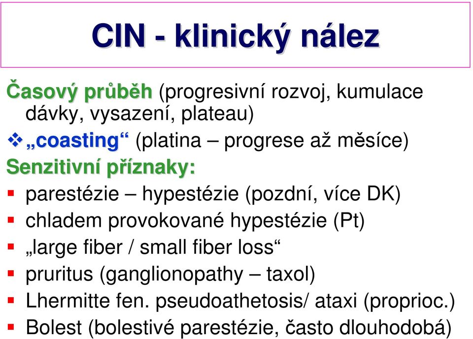 DK) chladem provokované hypestézie (Pt) large fiber / small fiber loss pruritus (ganglionopathy