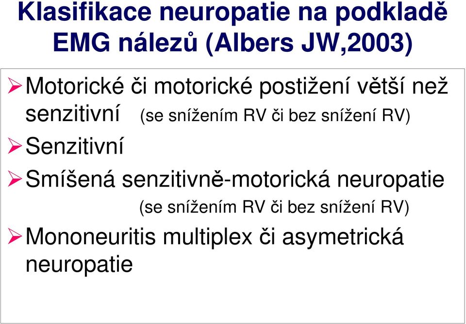 či bez snížení RV) Senzitivní Smíšená senzitivně-motorická neuropatie