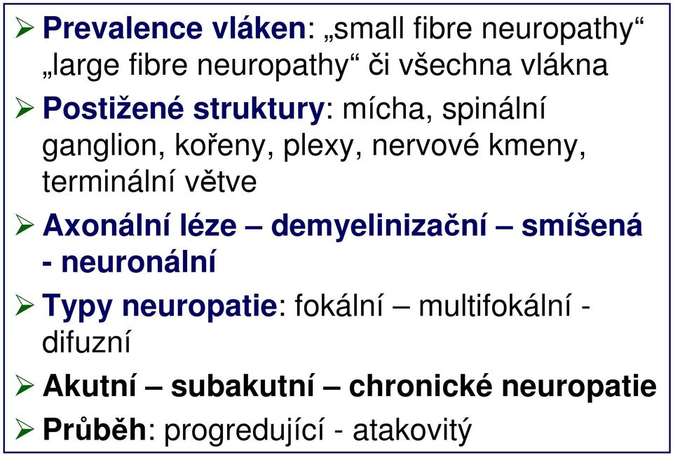 terminální větve Axonální léze demyelinizační smíšená - neuronální Typy neuropatie: