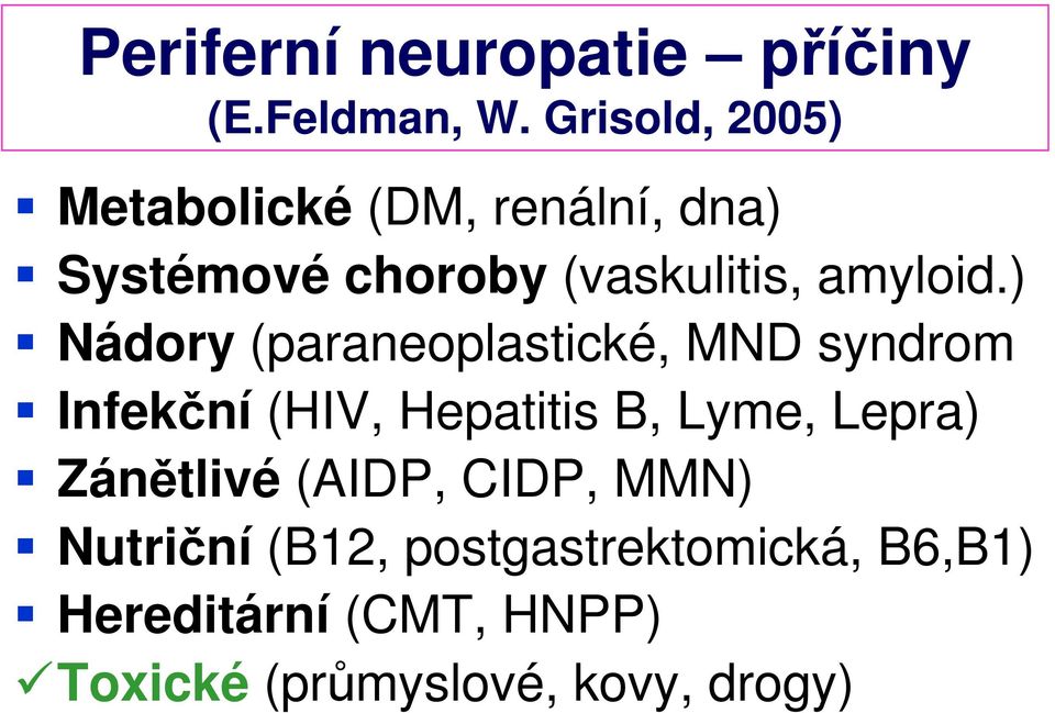 ) Nádory (paraneoplastické, MND syndrom Infekční (HIV, Hepatitis B, Lyme, Lepra)