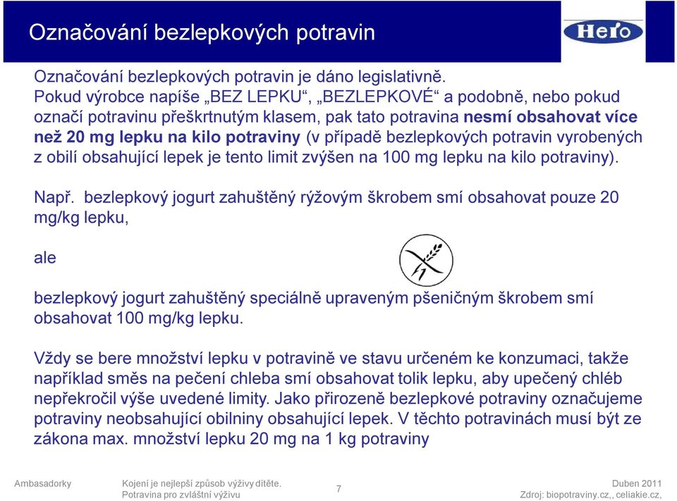 bezlepkových potravin vyrobených z obilí obsahující lepek je tento limit zvýšen na 100 mg lepku na kilo potraviny). Např.