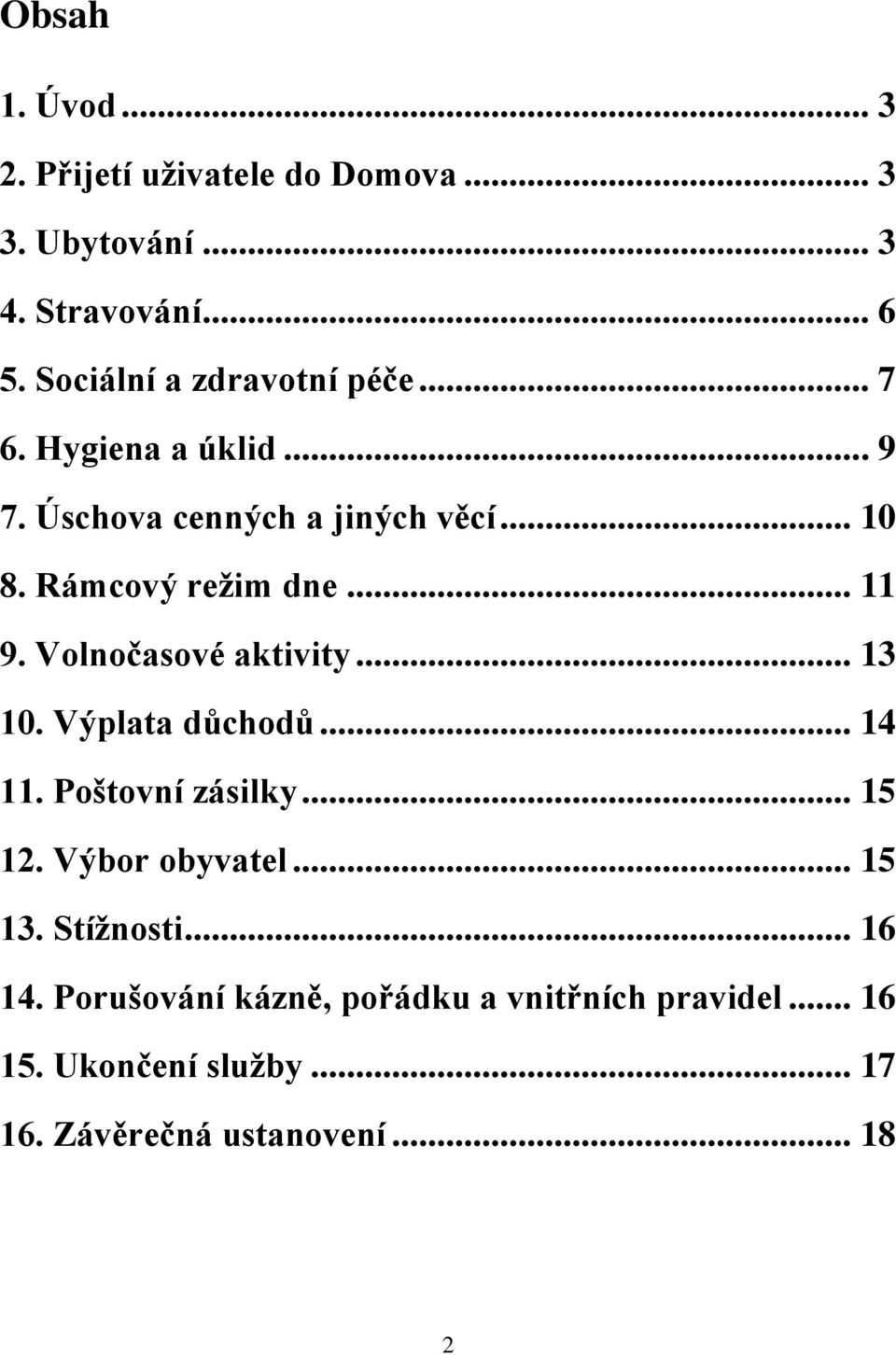 .. 11 9. Volnočasové aktivity... 13 10. Výplata důchodů... 14 11. Poštovní zásilky... 15 12. Výbor obyvatel... 15 13.