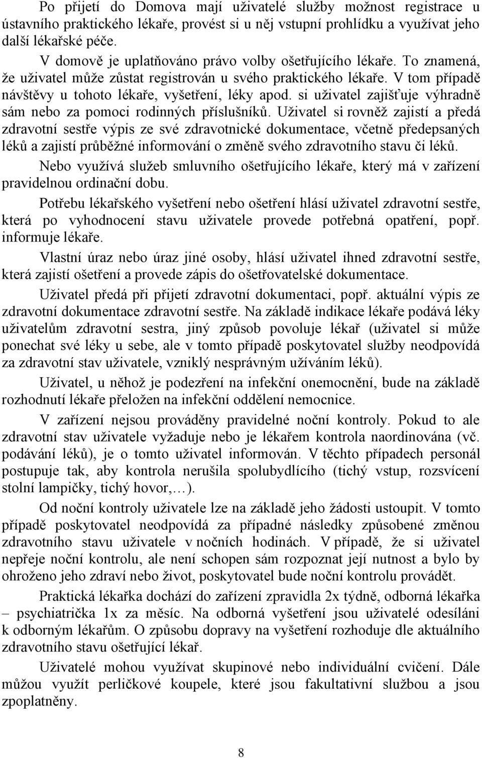 si uživatel zajišťuje výhradně sám nebo za pomoci rodinných příslušníků.