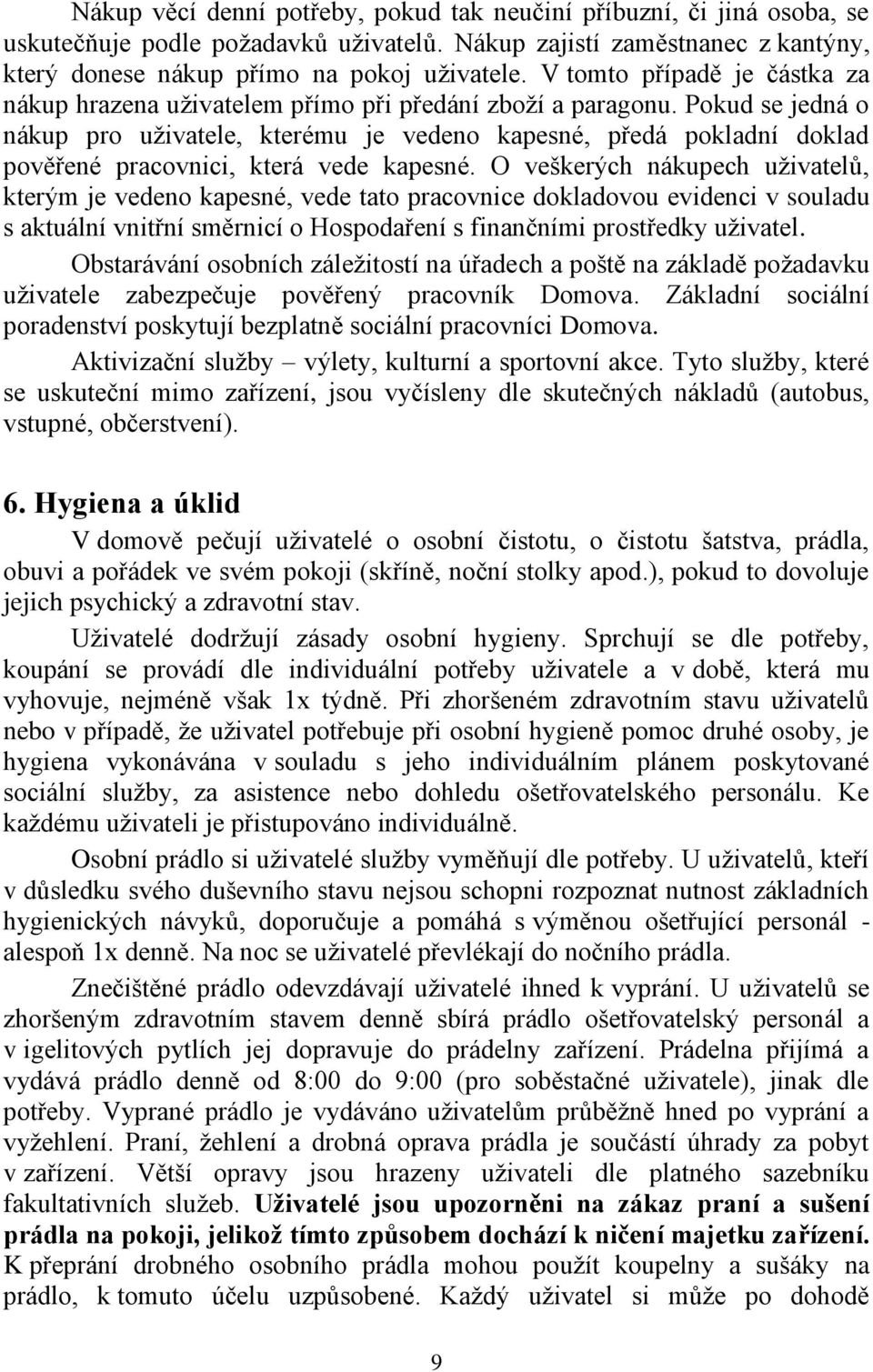 Pokud se jedná o nákup pro uživatele, kterému je vedeno kapesné, předá pokladní doklad pověřené pracovnici, která vede kapesné.
