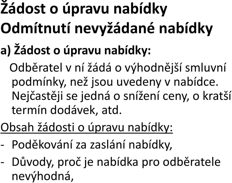 Nejčastěji se jedná o snížení ceny, o kratší termín dodávek, atd.