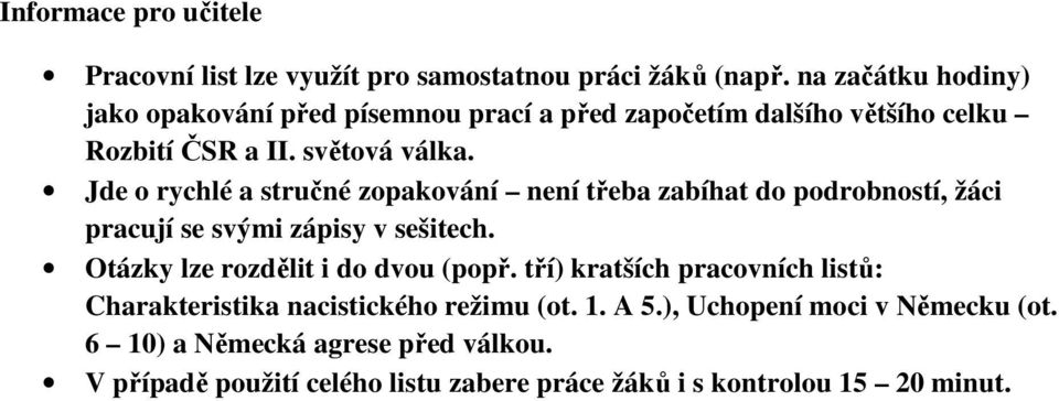 Jde o rychlé a stručné zopakování není třeba zabíhat do podrobností, žáci pracují se svými zápisy v sešitech.