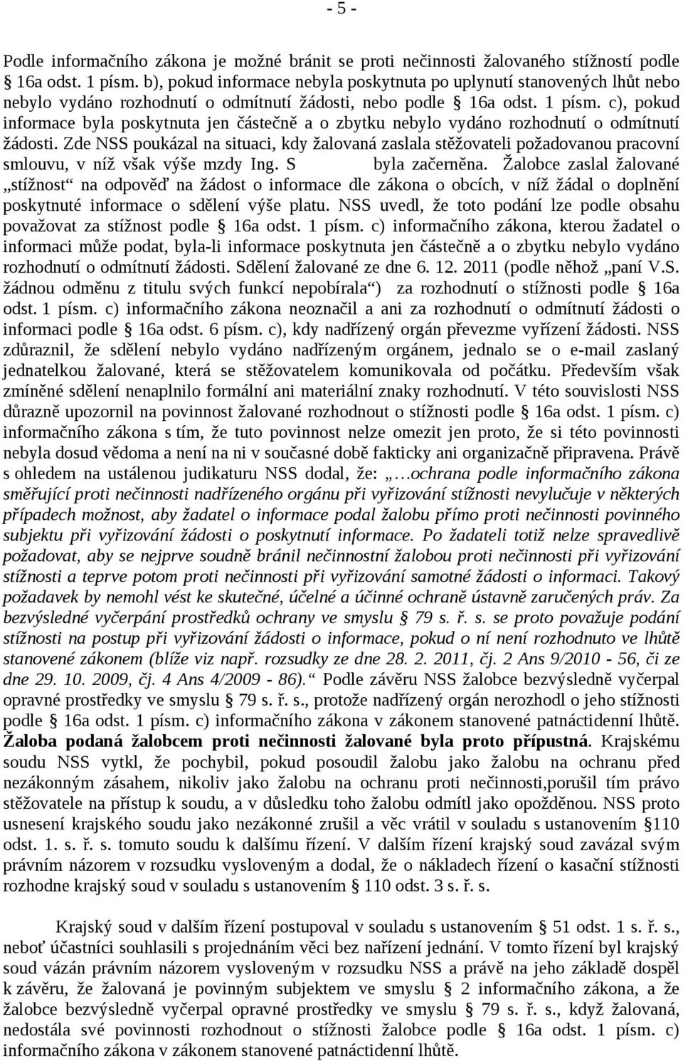 c), pokud informace byla poskytnuta jen částečně a o zbytku nebylo vydáno rozhodnutí o odmítnutí žádosti.