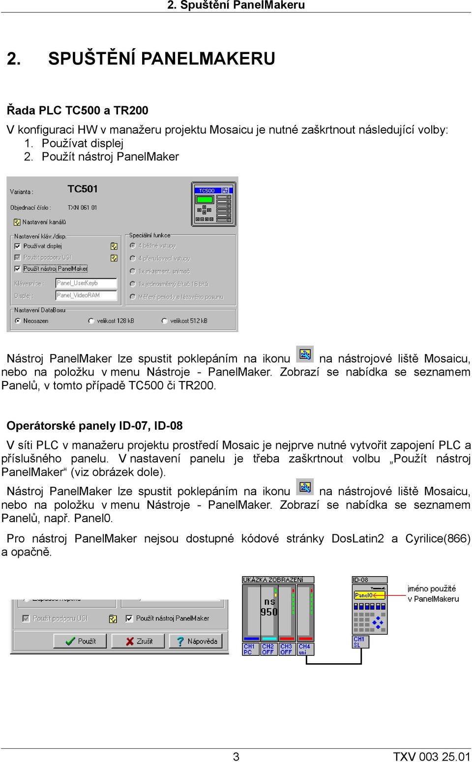 Zobrazí se nabídka se seznamem Panelů, v tomto případě TC500 či TR200.