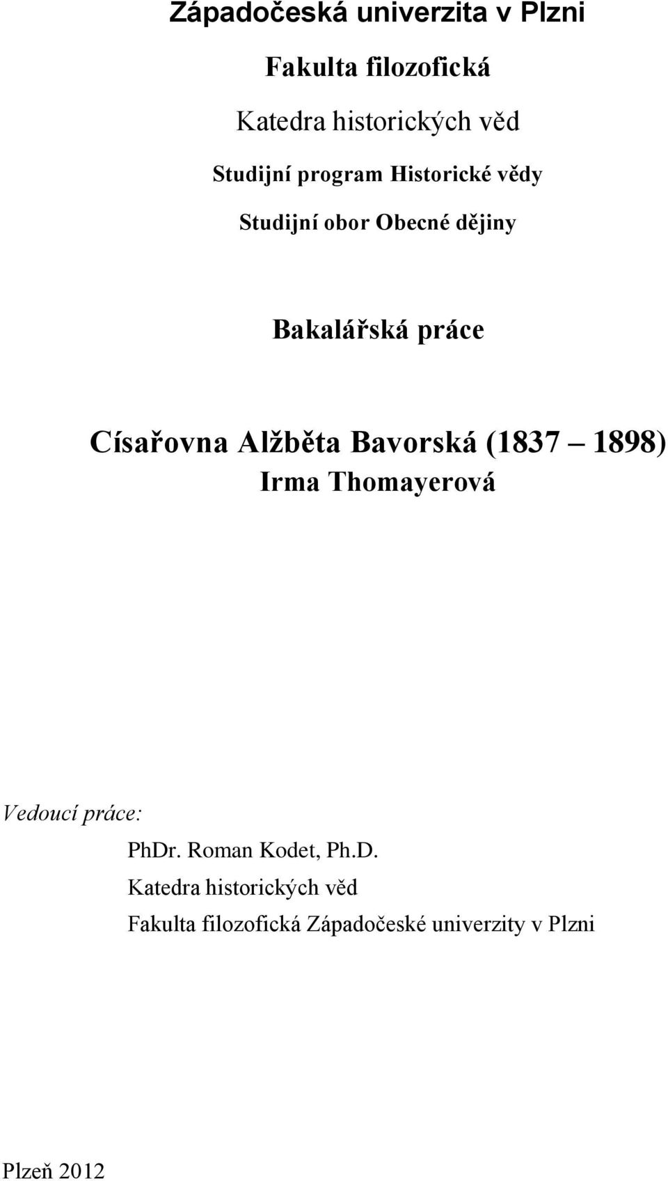 Císařovna Alžběta Bavorská (1837 1898) Irma Thomayerová Vedoucí práce: PhDr.