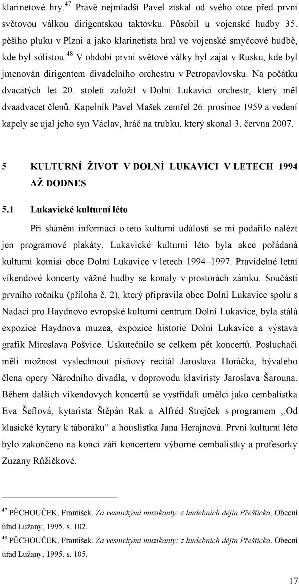 48 V období první světové války byl zajat v Rusku, kde byl jmenován dirigentem divadelního orchestru v Petropavlovsku. Na počátku dvacátých let 20.