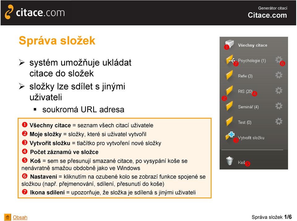 přesunují smazané citace, po vysypání koše se nenávratně smažou obdobně jako ve Windows Nastavení = kliknutím na ozubené kolo se zobrazí funkce