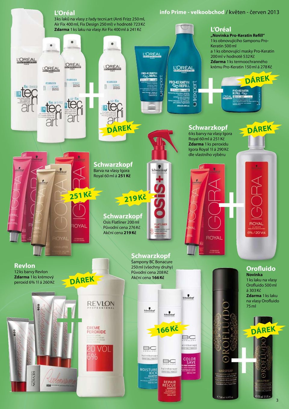 Pro-Keratin Refill 1 ks obnovujícího šamponu Pro- Keratin 500 ml a 1 ks obnovující masky Pro-Keratin 200 ml v hodnotě 532 Kč Zdarma 1 ks termoochranného krému Pro-Keratin 150 ml á 278 Kč 251 Kč