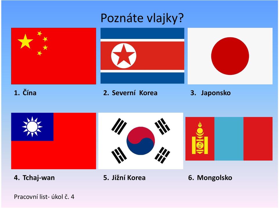 Tchaj-wan 5. Jižní Korea 6.