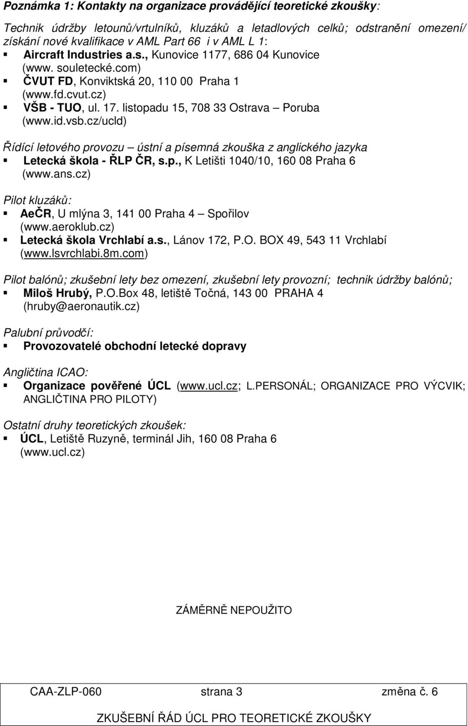 id.vsb.cz/ucld) Řídící letového provozu ústní a písemná zkouška z anglického jazyka Letecká škola - ŘLP ČR, s.p., K Letišti 1040/10, 160 08 Praha 6 (www.ans.