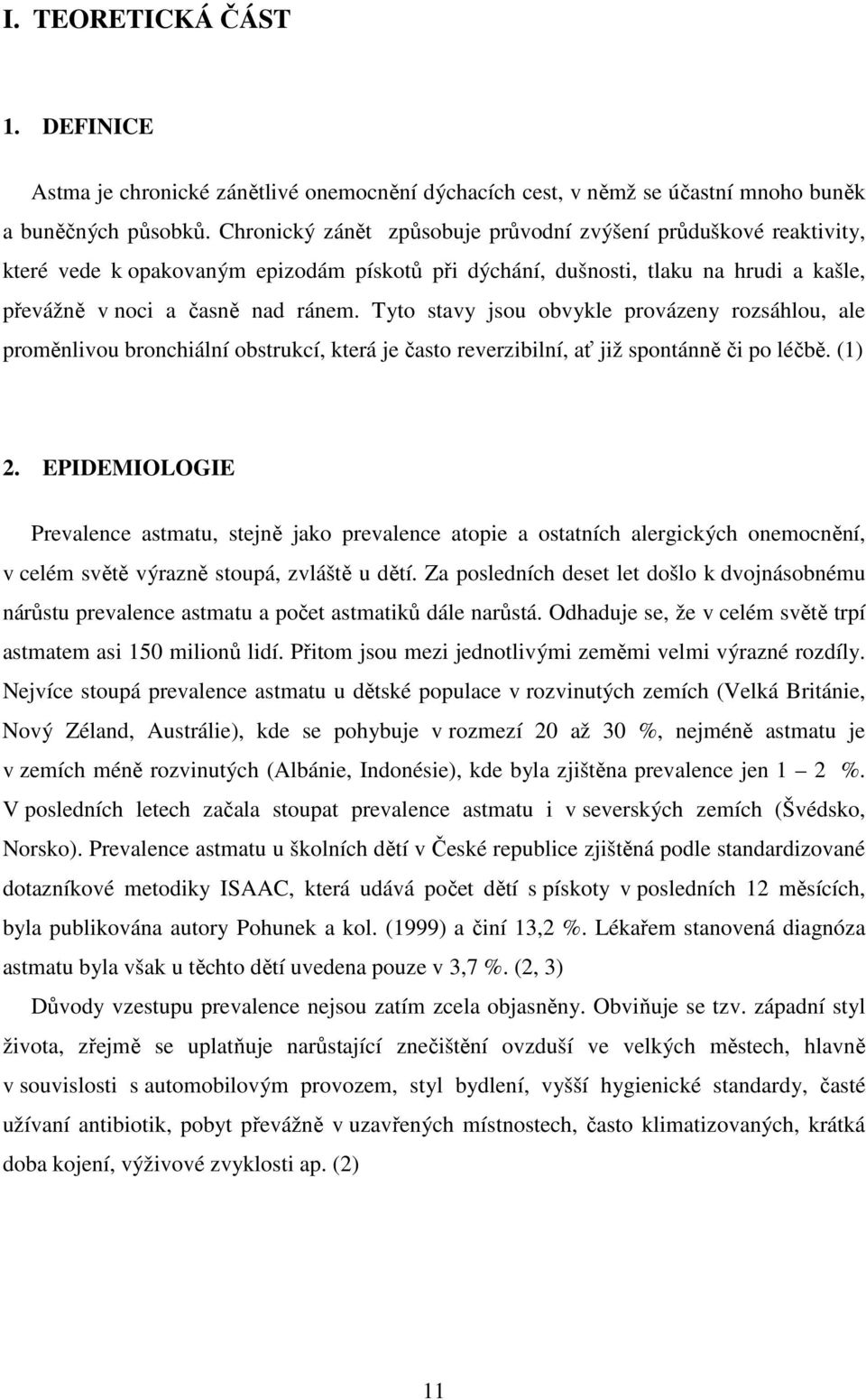 Tyto stavy jsou obvykle provázeny rozsáhlou, ale proměnlivou bronchiální obstrukcí, která je často reverzibilní, ať již spontánně či po léčbě. (1) 2.